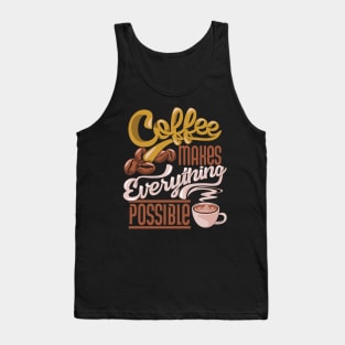 Coffee Makes Everything Possible Tank Top